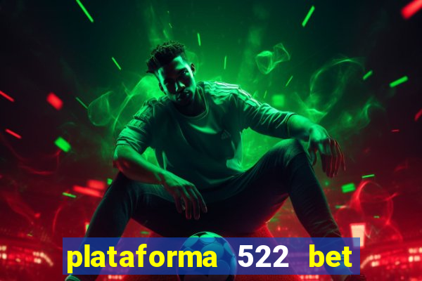 plataforma 522 bet é confiável